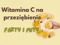 Witaj w świecie faktów i mitów o witaminie C na przeziębienie. Dowiedz się, ile witaminy C faktycznie potrzebujesz.