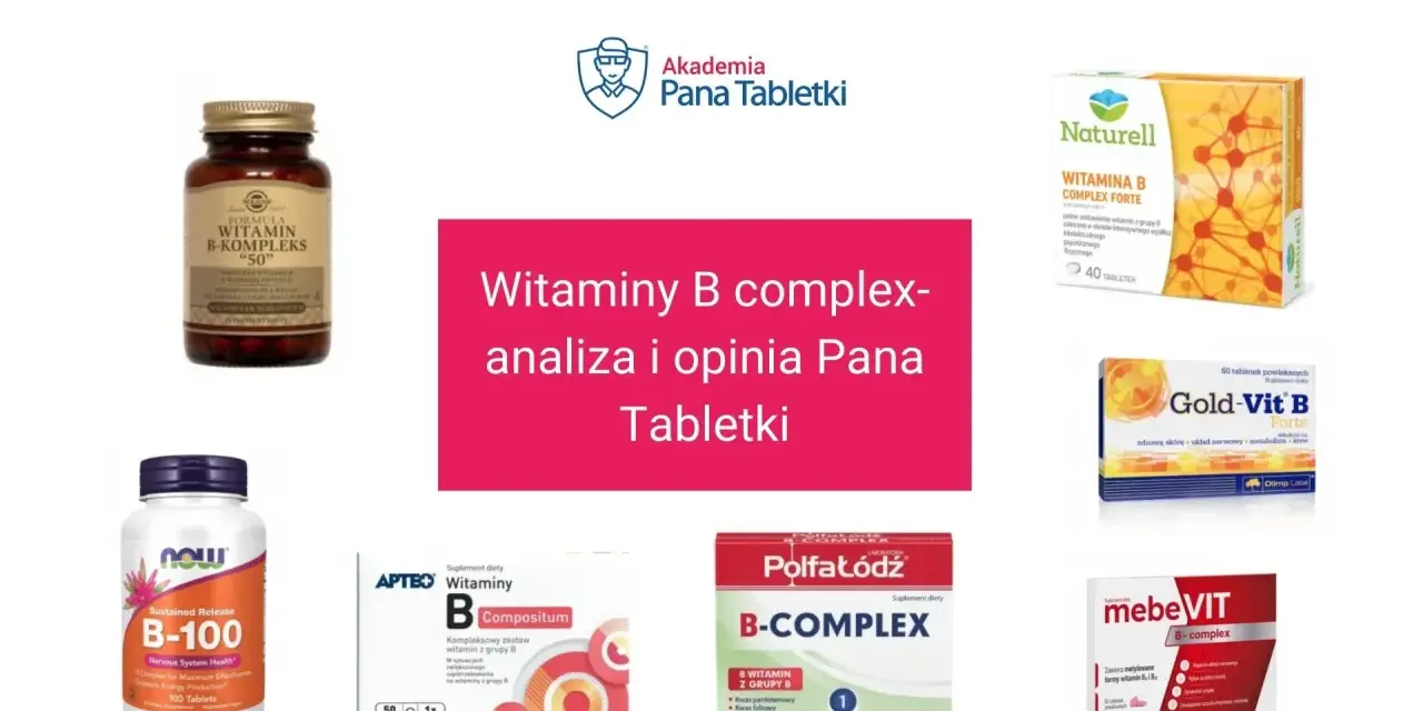 Różne preparaty z witaminami z grupy B – na co pomagają? Analiza i opinia Pana Tabletki.